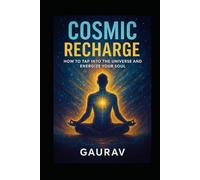 Cosmic Recharge: How to Tap Into the Universe and Energize Your Soul