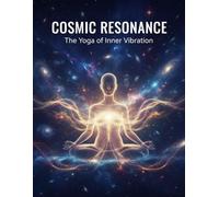 Cosmic Resonance: The Yoga Of Inner Vibration