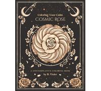 Cosmic Rose: Coloring Your Calm: A Contemplative Coloring Book