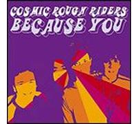 Cosmic Rough Riders - Because You