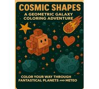 Cosmic Shapes: A Geometric Galaxy Coloring Adventure: Color Your Way Through Fantastical Planets and Meteo