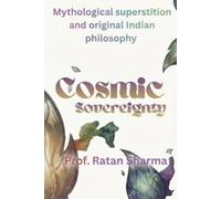 Cosmic Sovereignty: Mythological Superstitions and the original Indian philosophy