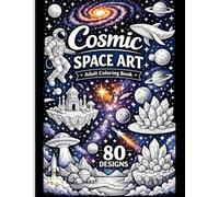 Cosmic Space Art Coloring Book for Adults: 80 Relaxing Galaxy, Planet & Astronaut Designs for Stress Relief and Mindful Creativity
