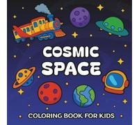 Cosmic Space: Coloring Book for Kids, Fun Collection with Astronauts, Planets, Rockets, and Aliens - Perfect for Boys and Girls Ages 4-8