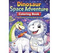 Cosmic Space Dinosaur Coloring Adventure: 35 Fun Outer Space Dino and Alien Designs for Kids - Coloring Book