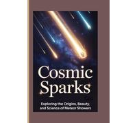 COSMIC SPARKS: Exploring the Origins, Beauty, and Science of Meteor Showers