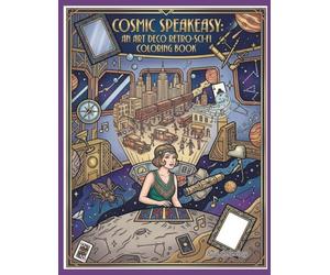 Cosmic Speakeasy: An Art Deco Retro-Sci-Fi Coloring Book: Roaring 20s Meets Intergalactic Adventure - Intricate Illustrations for Adults and Teens