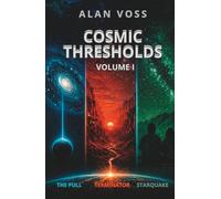 Cosmic Thresholds, Volume I: Three Hard Science Fiction Stories