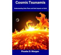 Cosmic Tsunamis: Understanding Solar Flares and their Impacts on Earth