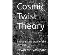 Cosmic Twist Theory: The pulsating order of the universe