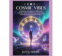 Cosmic Vibes: Unlocking Astrology for Millennials: A Modern Guide to Aligning Your Life with the Stars