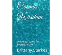 Cosmic Wisdom: Universal Laws for Everyday Life