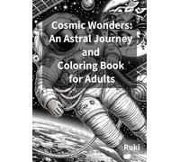 Cosmic Wonders: An Astral Journey and Coloring Book for Adults