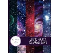 Cosmic Wonders: Galaxy Scrapbook Paper: 40 Out of this World Pages 8" x 10"