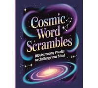 Cosmic Word Scrambles: 100 Astronomy Puzzles to Challenge Your Mind: Unscramble the Wonders of Space - From Stars and Planets to Galaxies and Beyond
