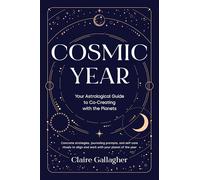 Cosmic Year: Your Astrological Guide to Co-Creating with the Planets