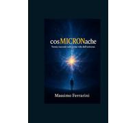 cosMICRONache: Trenta racconti sulle prime volte dell’universo