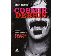 Cosmik Debris. Storia e improvvisazioni di Frank Zappa