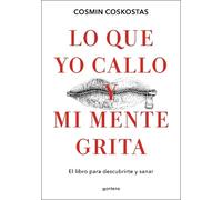 Lo que yo callo y mi mente grita: El libro para descubrirte y sanar