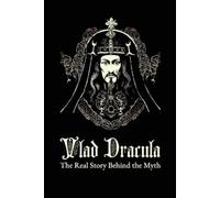 Cosmin Straut Vlad Dracula. The Real Story Behind The Myth (Tascabile)