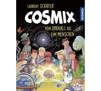 Cosmix: Vom Urknall bis zum Menschen. Graphic Novel. 'Amüsant und tiefgründig!' CARLO ROVELLI