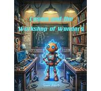 Cosmo and the Workshop of Wonders: A Heartwarming Rhyming Childrens Story About a Neurodiverse Robot and Adventure, Bravery, Belonging, and the Power of Being Different