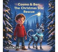 Cosmo & Ben: The Christmas Star Rescue: A Heartwarming Christmas Adventure About Friendship, Family, and a Magical Alien Dog.