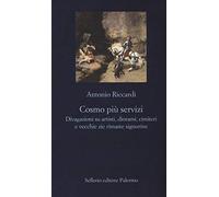 Cosmo più servizi. Divagazioni su artisti, diorami, cimiteri e vecchie zie...