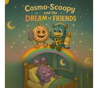 Cosmo-Scoopy and the DREAM of FRIENDS: A Retro and Whimsical Children’s Picture Book about Friendship