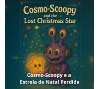 Cosmo-Scoopy e a Estrela de Natal Perdida: Uma história doce sobre amizade, esperança e a luz que brilha dentro de nós.
