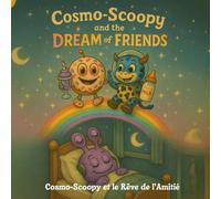 Cosmo-Scoopy et le Rêve de l’Amitié: Conte d’amitié et d’aventure pour la lecture du soir