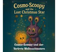 Cosmo-Scoopy und der Verirrte Weihnachtsstern: Eine warme Weihnachtsgeschichte über Freundschaft, Hoffnung und das Licht im Herzen.