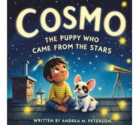 Cosmo, the Puppy Who Came from The Stars - Written by Andrea M. Peterson: A Magical Story About Inner Light, Friendship, Nature, Yoga, and Astrology ... Children Who Love the Magic of the Universe