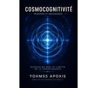 COSMOCOGNITIVITÉ - Principes et mécanismes: Essai de Philosophie Naturelle sur l’architecture des niveaux du réel