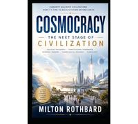 COSMOCRACY The Next Stage of Civilization: Rothbard examines how institutions must adapt to interplanetary realities