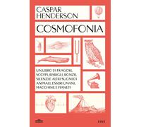 Cosmofonia. Un libro di fragori, scoppi, bisbigli, ronzii, silenz