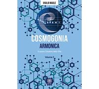 Cosmogonia. Armonica. Il suono, creatore della vita (Vol. 2)