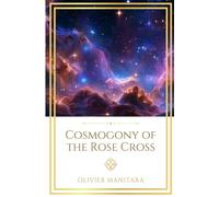 Cosmogony of the Rose Cross: Message for a Humanity of Light: 15