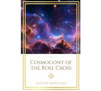 Cosmogony of the Rose Cross: Message for a Humanity of Light