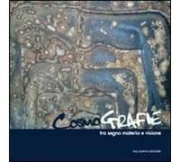 Cosmografie tra segno materia e visione. Catalogo della mostra (Roma, 9-22 novembre 2011)