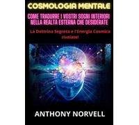 Cosmologia mentale. Come tradurre i vostri sogni interiori nella realtà esterna che desiderate