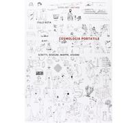Cosmologia portatile. Scritti, disegni, mappe, visioni