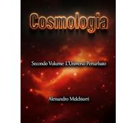 Cosmologia Secondo Volume: L'Universo Perturbato