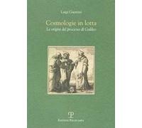 Cosmologie in lotta. Le origini del processo di Galileo