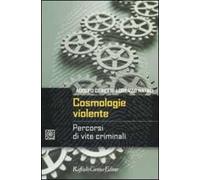 Cosmologie violente. Percorsi di vite criminali