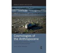 Cosmologies of the Anthropocene: Panpsychism, Animism, and the Limits of Posthumanism