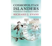 Cosmopolitan Islanders: British Historians and the European Continent - Ev...