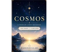 COSMOS - A Premium Notebook: 490 Pages · 5 Sections: Daily Notes, Ideas & Inspiration, Reflections, Goals & Planning, Free Writing