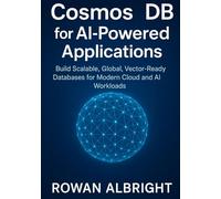 Cosmos DB for AI-Powered Applications: Build Scalable, Global, Vector-Ready Databases for Modern Cloud and AI Workloads