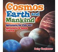 Cosmos, Earth and Mankind Astronomy for Kids Vol I Astronomy & Space (Tascabile)